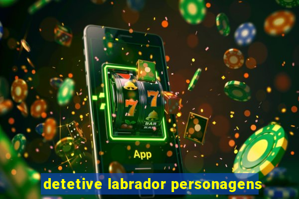 detetive labrador personagens